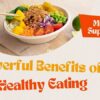 3 Powerful Benefits of Healthy Eating That You Need to Know