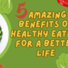 5 Amazing Benefits of Healthy Eatings for a Better Life