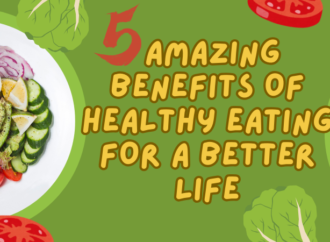 5 Amazing Benefits of Healthy Eatings for a Better Life