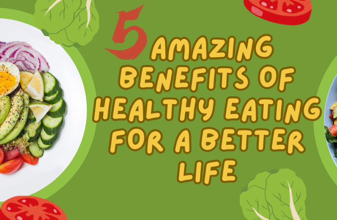 5 Amazing Benefits of Healthy Eatings for a Better Life