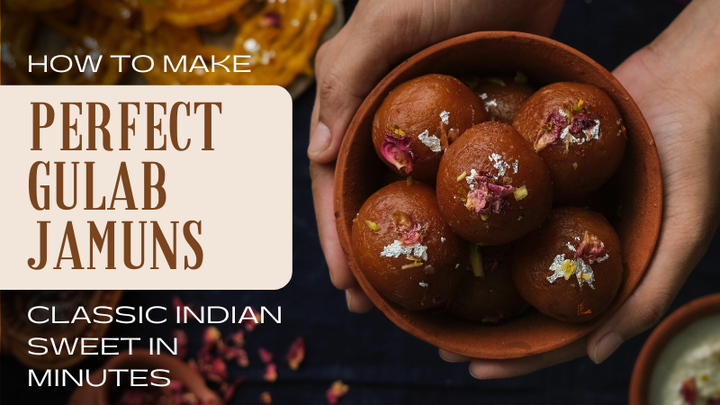 Indian sweet - Gulab Jamun – Classic Indian Sweet in Minutes