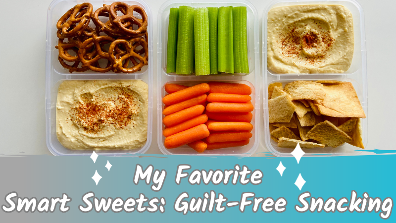 My Favorite Smart Sweets Guilt-Free Snacking