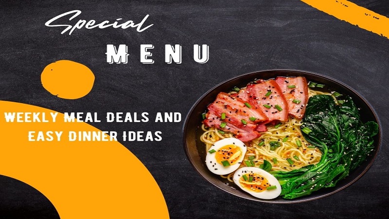Weekly Meal Deals and Easy Dinner Ideas